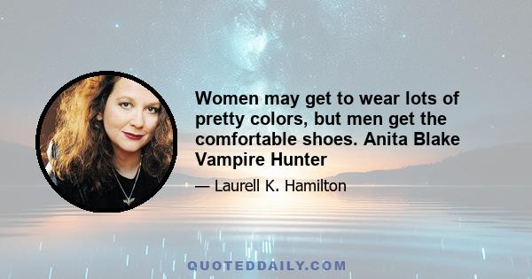 Women may get to wear lots of pretty colors, but men get the comfortable shoes. Anita Blake Vampire Hunter