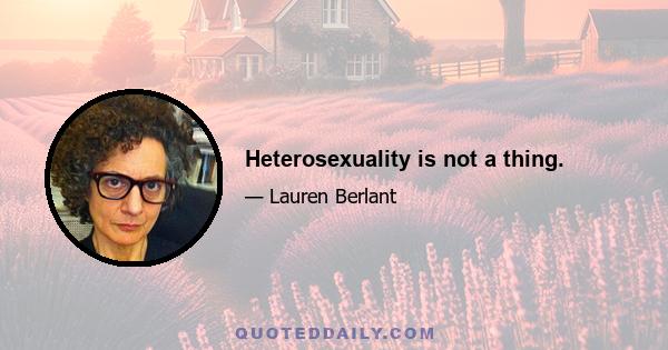 Heterosexuality is not a thing.