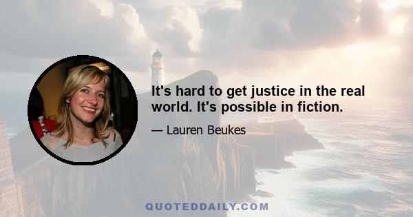 It's hard to get justice in the real world. It's possible in fiction.