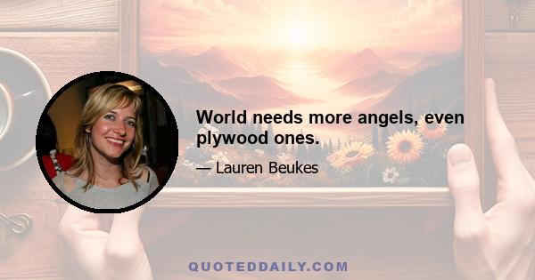 World needs more angels, even plywood ones.