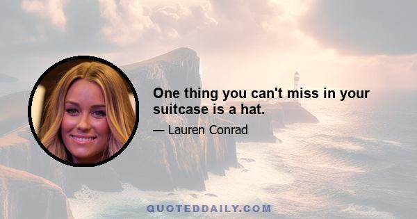 One thing you can't miss in your suitcase is a hat.