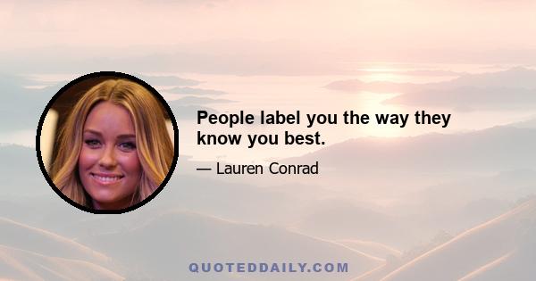 People label you the way they know you best.