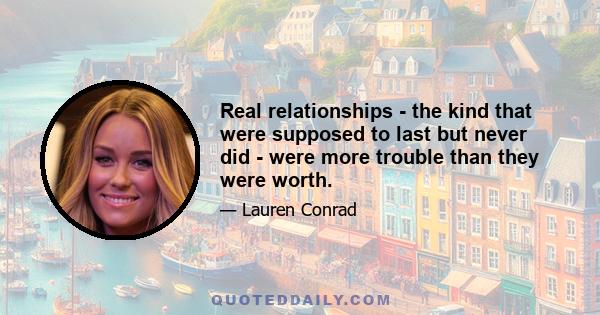 Real relationships - the kind that were supposed to last but never did - were more trouble than they were worth.