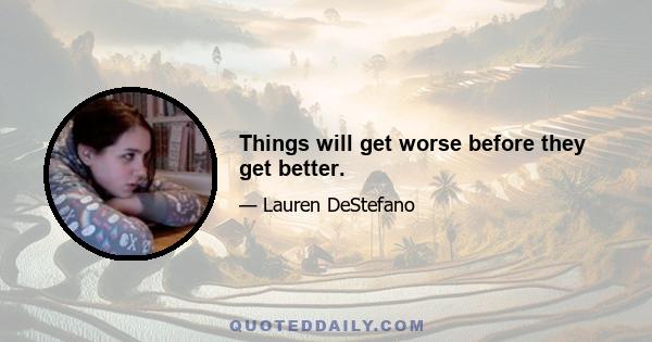 Things will get worse before they get better.