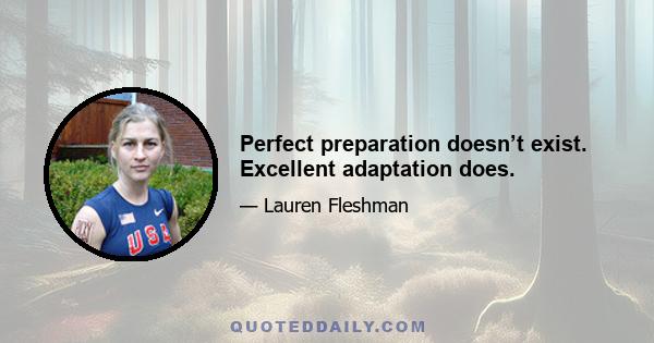 Perfect preparation doesn’t exist. Excellent adaptation does.