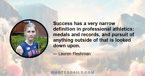 Success has a very narrow definition in professional athletics: medals and records, and pursuit of anything outside of that is looked down upon.