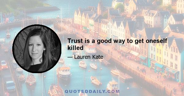 Trust is a good way to get oneself killed