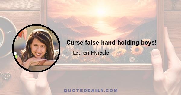 Curse false-hand-holding boys!