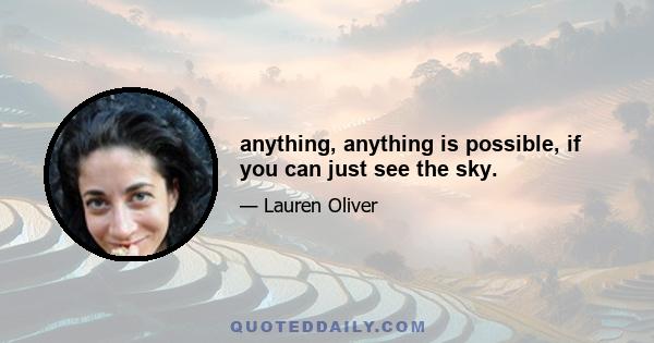 anything, anything is possible, if you can just see the sky.