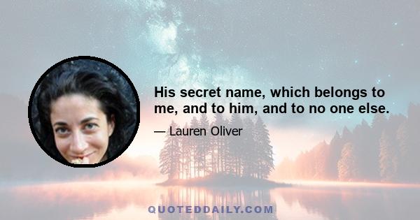 His secret name, which belongs to me, and to him, and to no one else.