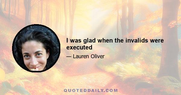 I was glad when the invalids were executed