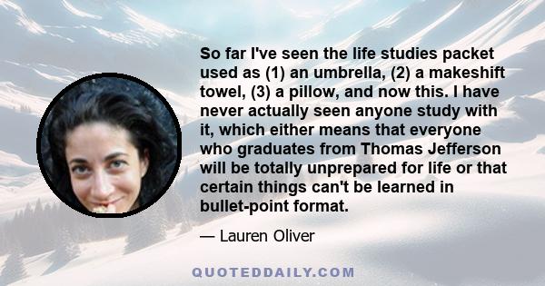 So far I've seen the life studies packet used as (1) an umbrella, (2) a makeshift towel, (3) a pillow, and now this. I have never actually seen anyone study with it, which either means that everyone who graduates from