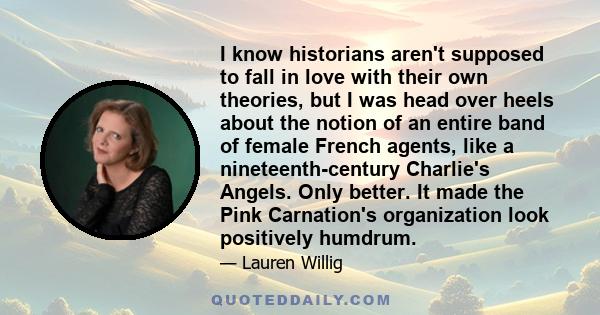 I know historians aren't supposed to fall in love with their own theories, but I was head over heels about the notion of an entire band of female French agents, like a nineteenth-century Charlie's Angels. Only better.