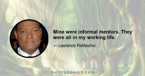 Mine were informal mentors. They were all in my working life.