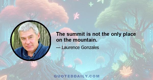 The summit is not the only place on the mountain.