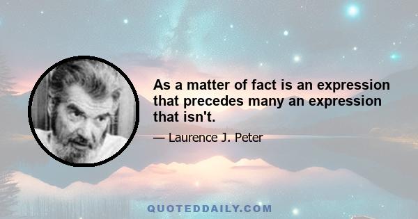 As a matter of fact is an expression that precedes many an expression that isn't.