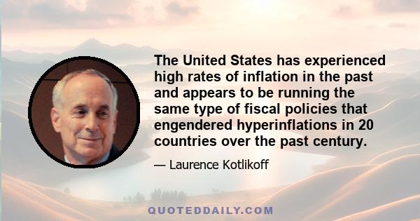 The United States has experienced high rates of inflation in the past and appears to be running the same type of fiscal policies that engendered hyperinflations in 20 countries over the past century.