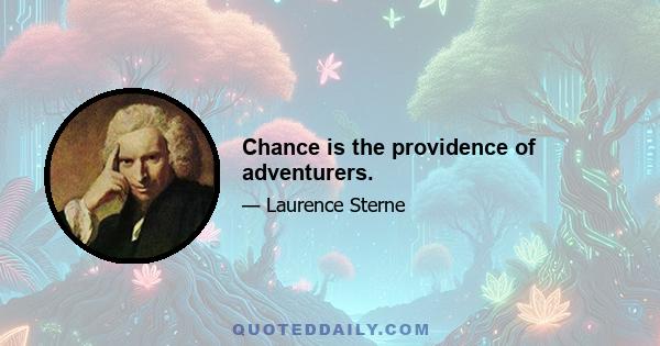 Chance is the providence of adventurers.