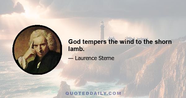 God tempers the wind to the shorn lamb.