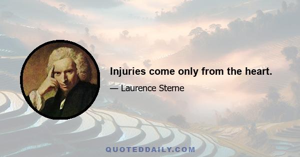 Injuries come only from the heart.