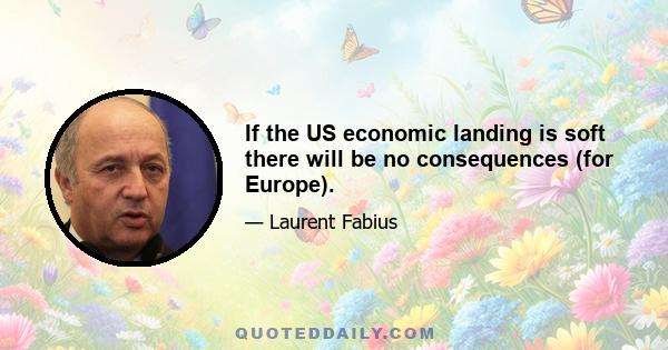 If the US economic landing is soft there will be no consequences (for Europe).