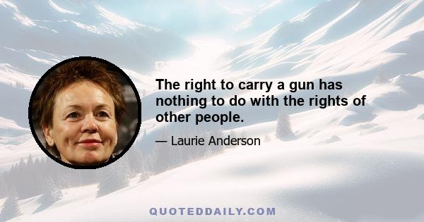 The right to carry a gun has nothing to do with the rights of other people.