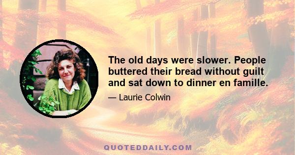 The old days were slower. People buttered their bread without guilt and sat down to dinner en famille.