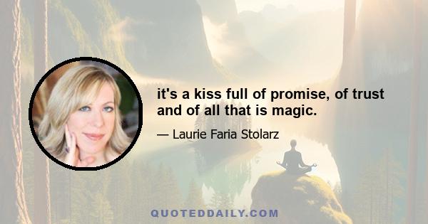 it's a kiss full of promise, of trust and of all that is magic.