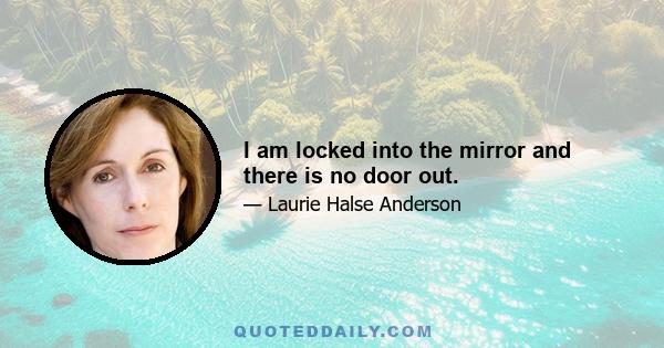 I am locked into the mirror and there is no door out.