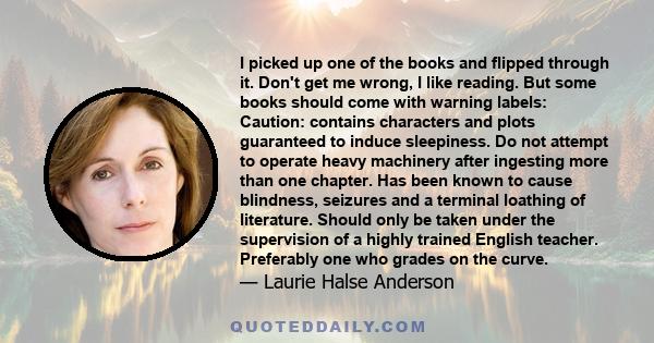 I picked up one of the books and flipped through it. Don't get me wrong, I like reading. But some books should come with warning labels: Caution: contains characters and plots guaranteed to induce sleepiness. Do not