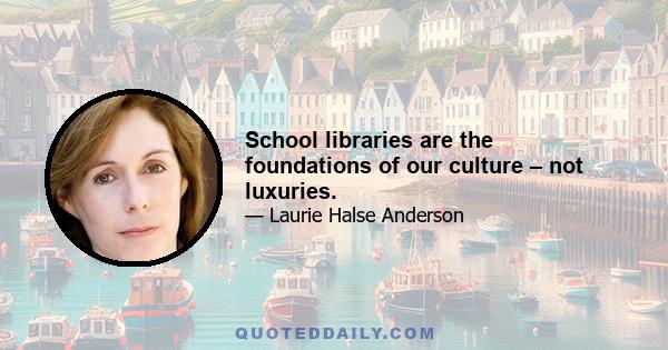 School libraries are the foundations of our culture – not luxuries.