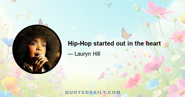 Hip-Hop started out in the heart