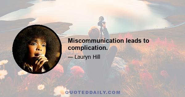 Miscommunication leads to complication.