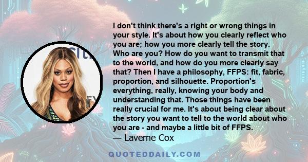 I don't think there's a right or wrong things in your style. It's about how you clearly reflect who you are; how you more clearly tell the story. Who are you? How do you want to transmit that to the world, and how do