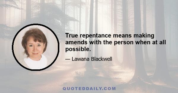 True repentance means making amends with the person when at all possible.