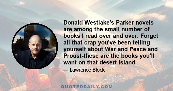 Donald Westlake's Parker novels are among the small number of books I read over and over. Forget all that crap you've been telling yourself about War and Peace and Proust-these are the books you'll want on that desert