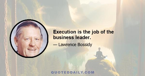 Execution is the job of the business leader.