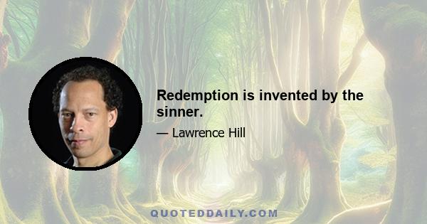 Redemption is invented by the sinner.