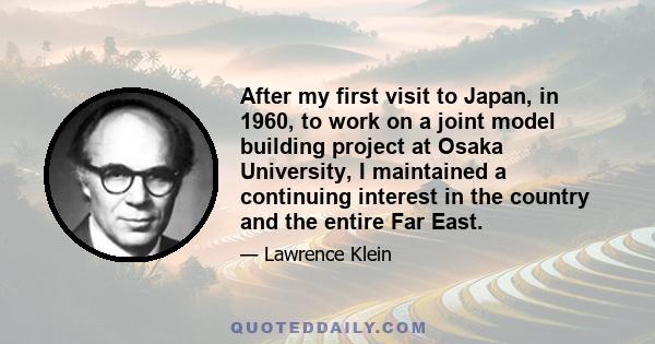 After my first visit to Japan, in 1960, to work on a joint model building project at Osaka University, I maintained a continuing interest in the country and the entire Far East.