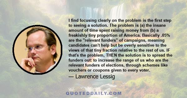 I find focusing clearly on the problem is the first step to seeing a solution. The problem is (a) the insane amount of time spent raising money from (b) a freakishly tiny proportion of America. Basically .05% are the