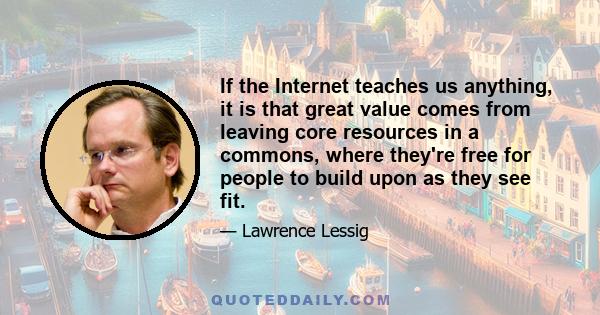 If the Internet teaches us anything, it is that great value comes from leaving core resources in a commons, where they're free for people to build upon as they see fit.