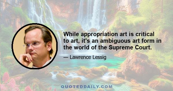 While appropriation art is critical to art, it's an ambiguous art form in the world of the Supreme Court.