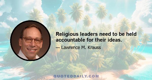 Religious leaders need to be held accountable for their ideas.