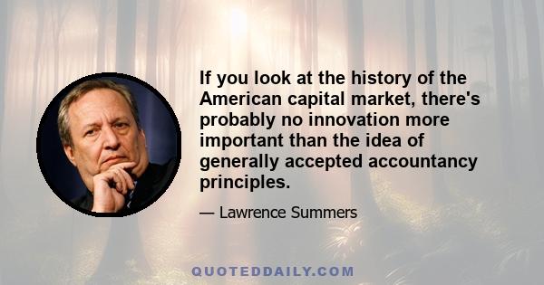 If you look at the history of the American capital market, there's probably no innovation more important than the idea of generally accepted accountancy principles.