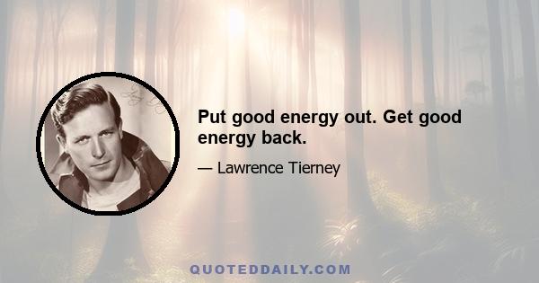 Put good energy out. Get good energy back.