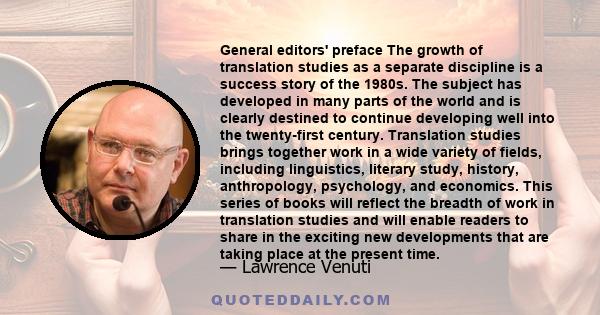 General editors' preface The growth of translation studies as a separate discipline is a success story of the 1980s. The subject has developed in many parts of the world and is clearly destined to continue developing