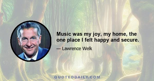 Music was my joy, my home, the one place I felt happy and secure.