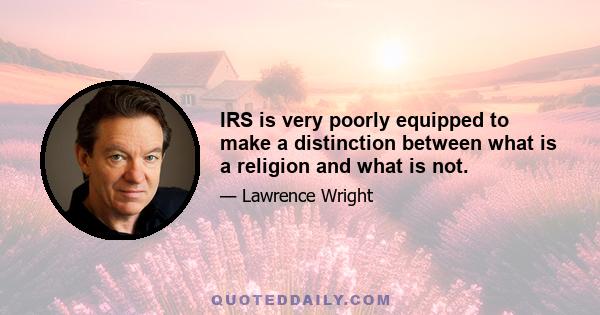 IRS is very poorly equipped to make a distinction between what is a religion and what is not.