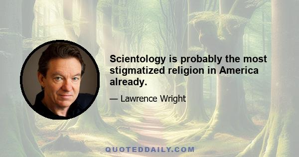 Scientology is probably the most stigmatized religion in America already.