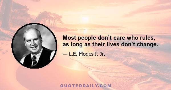 Most people don’t care who rules, as long as their lives don’t change.